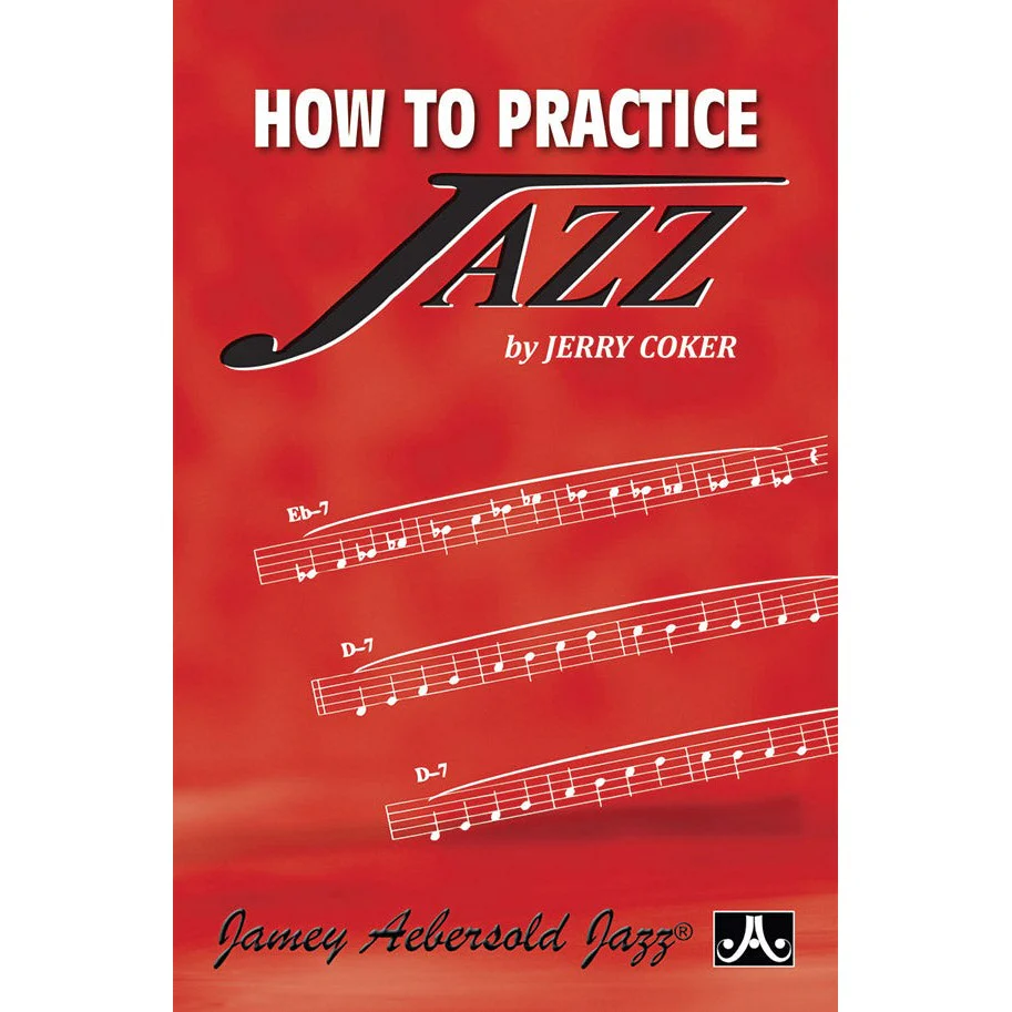 Jerry Coker - How to Practice Jazz