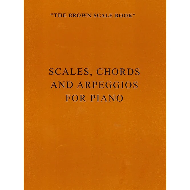 The Brown Scale Book - Scales, Chords and Arpeggios for Piano