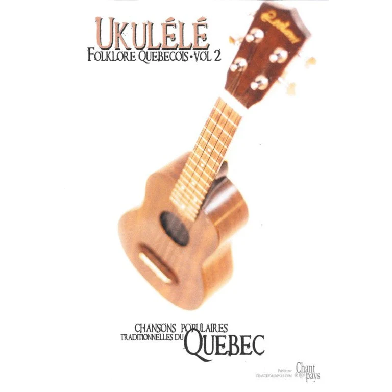 Ukulélé - Folklore Québécois - Vol 2 - Mélodies Faciles à Jouer Incluant Accords pour Ukulélé